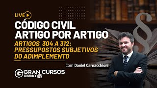 Código Civil artigo por artigo  Artigos 304 a 312  Pressupostos Subjetivos do Adimplemento [upl. by Anegal]