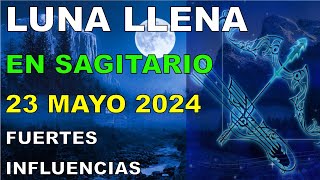 LUNA LLENA En SAGITARIO 23 MAYO 2024 FUERTES INFLUENCIAS PEGAN En El ALMA HUMANA Astrología [upl. by Tabib]