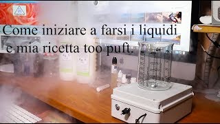 Tutorial iniziare a farsi i liquidi e mia ricetta too puft [upl. by Dickey]