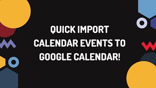 Quick Import Calendar Events into Google Calendar [upl. by Kelam]