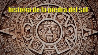 HISTORIA DE LA PIEDRA DEL SOL O Calendario Azteca [upl. by Elbart105]