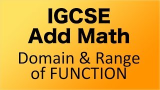 IGCSE  Add Math  Complete Cover of Domain and Range of Function [upl. by Atirrehs]