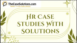 Hr Case Studies With Solutions  Case Study Solution by TheCaseSolutionscom [upl. by Elliott853]