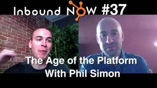 Inbound Now 37  The Age of the Platform With Phil Simon [upl. by Loeb982]