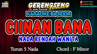 CIINAN BANA KARAOKE NADA RENDAH WANITA  BAJIDOR [upl. by Grail424]