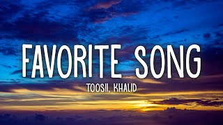 Toosii  Favorite Song Remix Lyrics Ft Khalid [upl. by Butcher]