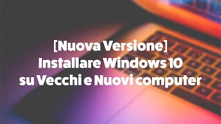 Nuova Versione Installare Windows 10 su Vecchi e Nuovi computer [upl. by Margit]