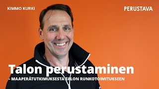 Talon perustaminen – maaperätutkimuksesta talon runkotoimitukseen  Kimmo Kurki amp Perustava [upl. by Ayrotal]