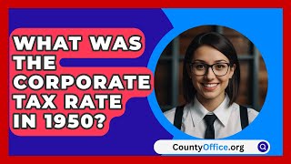 What Was The Corporate Tax Rate In 1950  CountyOfficeorg [upl. by Arhaz]