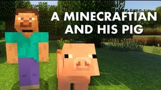 A Minecraftian And His Pig A Minecraft Machinima [upl. by Eussoj]