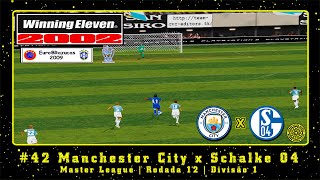 Winning Eleven 2002 EuroBRazucas 2009 PS1 ML 42 Manchester City x Schalke 04  Rodada 12  Div1 [upl. by Ityak908]