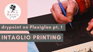 Intaglio Printmaking with Plexiglas Tutorial Part 1 [upl. by Abla]