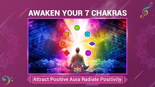 Awaken Your 7 Chakras  Attract Positive Aura Radiate Positivity Transform Mind Body And Spirit [upl. by Akfir]