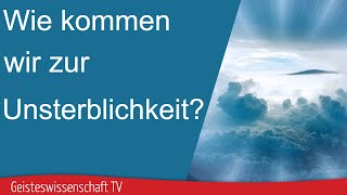 Geisteswissenschaft TV  Wie kommen wir zur Unsterblichkeit [upl. by Anyale545]