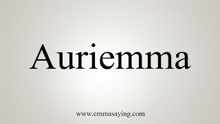 How To Say Auriemma [upl. by Houlberg690]