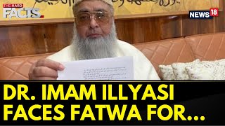 Dr Imam Umer Ahmed Ilyasi Faces Fatwa For Attending Pran Pratishtha Ceremony Of Ram Mandir  News18 [upl. by Witkin]