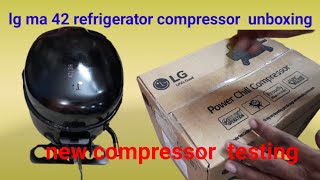 fridge compressor lg ma 42 unboxing kaise karenew compressor testingचेकिंग [upl. by Htiduy]