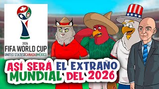 ¡Así será el extraño mundial 2026 6 diferencias por las que todos lo critican [upl. by Elyagiba]