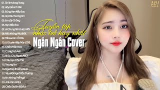 NGÂN NGÂN COVER  Tuyển Tập Những Bài Hát Nhạc Trẻ Hay Nhất Của Ngân Ngân  Nhạc Trẻ 2023 Hay Nhất [upl. by Eddie755]