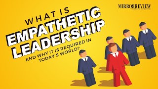 What is Empathetic Leadership and why it is required in Todays World  Mirror Review [upl. by Analad]