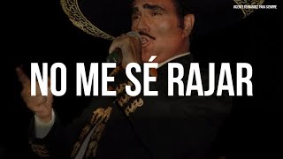 Vicente Fernández  No Me Sé Rajar LetraLyrics [upl. by Yeliak67]