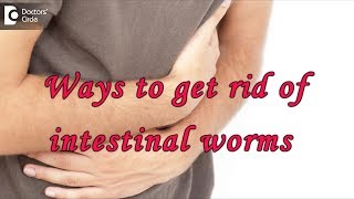 Ways to get rid of intestinal worms threadworms  Dr Rajasekhar M R [upl. by Yor]