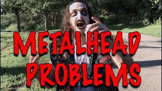 METALHEAD PROBLEMS [upl. by Eniar960]