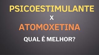 Psicoestimulante ou Atomoxetina Qual escolher [upl. by Fenelia]