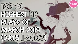 TOP 20 HIGHEST PP PLAYS OF MARCH 2019 DAYS 112003 osu [upl. by Ghassan]