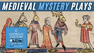 Medieval Mystery Plays w Gregory Roper  Catholic Culture Podcast 174 [upl. by Eelhsa980]