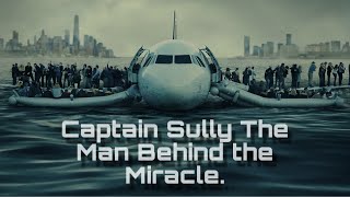 Captain Sully The Man Behind the Miracle [upl. by Llerrat]