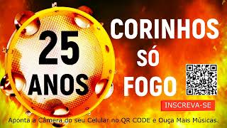 25 ANOS  SÓ CORINHOS DE FOGHO PENTECOSTAIS 25 ANOS SÓ SAPATO DE FOGO CANELA DE FOGO TOCHA VIVA [upl. by Cychosz]