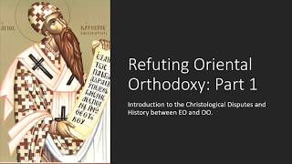 Oriental Orthodox Refuted Part 1 Introduction to the Christological Disputes [upl. by Oicnevuj]