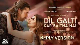 Dil Galti Kar Baitha Hai Reply Version  Jubin Nautiyal  Tserise  Hindi Song [upl. by Orfurd]