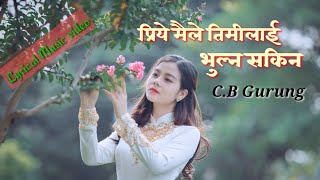 Priye maile timilai bhulna sakina l Nepali lyrical music video  CB Gurung [upl. by Roanne]