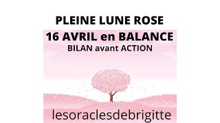 16 AVRIL 2022 PLEINE LUNE ROSE en BALANCE lesoraclesdebrigitte [upl. by Ahsineb]