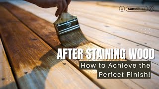 After Staining Wood How to Achieve the Perfect Finish [upl. by Vastah266]