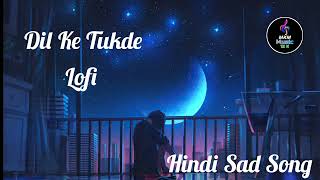 Dil Ke Tukde  Hindi lofi song  Hindi Sad Song  MKM Music 12K [upl. by Guimar88]