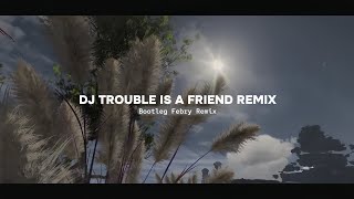 Dj Trouble Is A Friend Remix  Bootleg Febry remix  Sound Tik tok Terbaru [upl. by Yzeerb778]