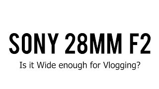 Is The Sony 28mm F2 Wide Enough For Vlogging [upl. by Sivert]