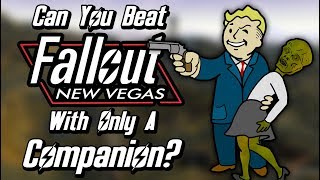 Can You Beat Fallout New Vegas With Only A Companion [upl. by Shelia221]