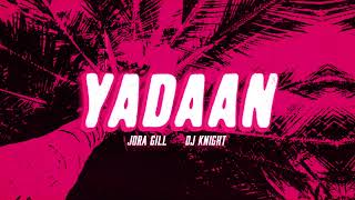 Yadaan Official Audio Jora Gill  DJ Knight [upl. by Haikezeh]