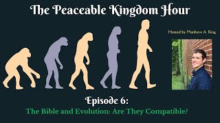 The Peaceable Kingdom Hour  Episode 6 The Bible and Evolution Are They Compatible [upl. by Dilks428]