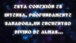 Mensaje de los angelesESTA CONEXIÓN ES INTENSA E SANADORAUno encuentro divino de almas sanadoras [upl. by Macnamara]