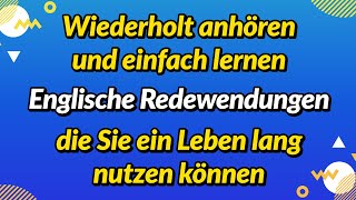 Wiederholt anhören und einfach lernen Englische Redewendungen die Sie ein Leben lang nutzen können [upl. by Assereht]