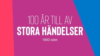 100 år till av stora händelser – 90talet [upl. by Wendie]