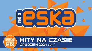 ESKA Hity na Czasie  Grudzień 2024 vol 1 – oficjalny mix Radia ESKA [upl. by Justine]