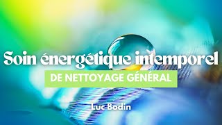 Un Soin Énergétique Intemporel de Nettoyage Général [upl. by Amabelle]