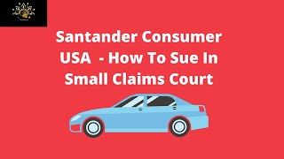 Santander Consumer USA  How To Sue In Small Claims Court [upl. by Kcirevam]