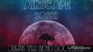 Airscape  SOSEI DEJS 2018 Bootleg [upl. by Mareah]